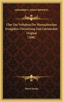 Uber Das Verhaltnis Der Westsachsischen Evangelien-Ubersetzung Zum Lateinischen Original (1896)