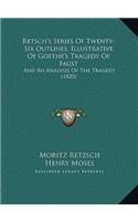 Retsch's Series Of Twenty-Six Outlines, Illustrative Of Goethe's Tragedy Of Faust