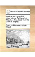 Medical and Chirurgical Observations. by Frederick Muzell, ... Translated from the German Original.: (English)