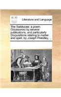 The Sadducee: a poem. Occasioned by several publications, and particularly Disquisitions relating to matter and spirit, by Joseph Priestley, ...