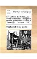 Les veillées du château, ou cours de morale a l'usage des enfans, par l'auteur d'Adele et Théodore. ... Volume 1 of 2