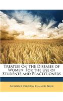 Treatise On the Diseases of Women: For the Use of Students and Practitioners