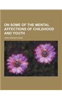 On Some of the Mental Affections of Childhood and Youth