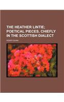 The Heather Lintie; Poetical Pieces, Chiefly in the Scottish Dialect