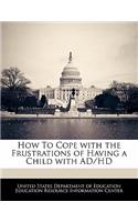 How to Cope with the Frustrations of Having a Child with Ad/HD: (English)