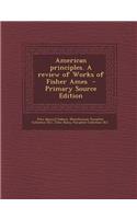 American Principles. a Review of Works of Fisher Ames