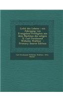 Licht Des Lebens: Ein Jahrgang Von Evangelien-Predigten Aus Dem Nachlass Des Seligen D. Carl Ferdinand Wilhelm Walther - Primary Source