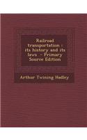 Railroad Transportation: Its History and Its Laws