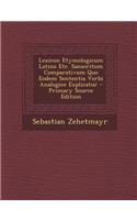 Lexicon Etymologicum Latino Etc. Sanscritum Comparativum Quo Eodem Sententia Verbi Analogice Explicatur (Primary Source)