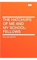 The Hatchups of Me and My School-Fellows