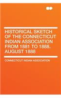 Historical Sketch of the Connecticut Indian Association from 1881 to 1888. August 1888