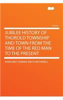 Jubilee History of Thorold Township and Town from the Time of the Red Man to the Present