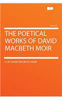 The Poetical Works of David Macbeth Moir Volume 2