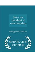 How to Conduct a Receivership - Scholar's Choice Edition