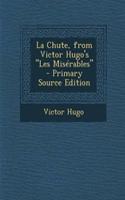 La Chute, from Victor Hugo's "Les Miserables" - Primary Source Edition