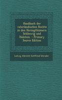 Handbuch Der Vaterlandischen Rechte in Den Herzogthumern Schleswig Und Holstein. - Primary Source Edition