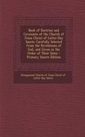 Book of Doctrine and Covenants of the Church of Jesus Christ of Latter-Day Saints: Carefully Selected from the Revelations of God, and Given in the Order of Their Dates - Primary Source Edition: Carefully Selected from the Revelations of God, and Given in the Order of Their Dates - Primary Source Edition