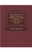 The Story of the Night Studies in Shakespeare S Major Tragedies - Primary Source Edition