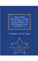 The Leveller Movement: A Study in the History and Political Theory of the English Great Civil War ... - War College Series