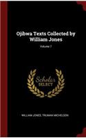 Ojibwa Texts Collected by William Jones; Volume 7