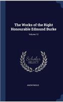 Works of the Right Honourable Edmund Burke; Volume 12