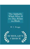 The Sabbath: What, Why, How, Day, Reasons, Mode - Scholar's Choice Edition