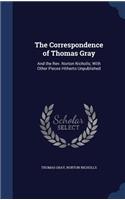 The Correspondence of Thomas Gray: And the Rev. Norton Nicholls; With Other Pieces Hitherto Unpublished