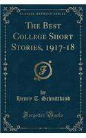 The Best College Short Stories, 1917-18 (Classic Reprint)