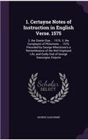1. Certayne Notes of Instruction in English Verse. 1575