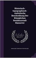 Historisch-Topographisch-Statistische Beschreibung Der Koniglichen Residenzstadt Hannover