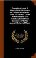 Enwogion Cymru. A Biographical Dictionary of Eminent Welshmen, From the Earliest Times to the Present, and Including Every Name Connected With the Ancient History of Wales