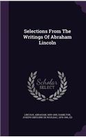 Selections From The Writings Of Abraham Lincoln