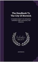 The Handbook To The City Of Norwich: (English)