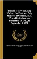 Diaries of REV. Timothy Walker, the First and Only Minister of Concord, N.H., from His Ordination November 18, 1730, to September 1, 1782: (English)
