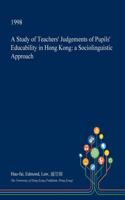 A Study of Teachers' Judgements of Pupils' Educability in Hong Kong: A Sociolinguistic Approach(English)