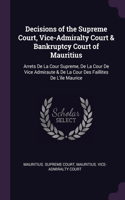 Decisions of the Supreme Court, Vice-Admiralty Court & Bankruptcy Court of Mauritius