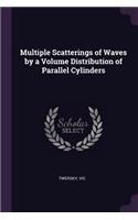 Multiple Scatterings of Waves by a Volume Distribution of Parallel Cylinders