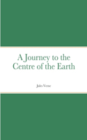 Journey to the Centre of the Earth: by Jules Verne