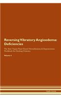 Reversing Vibratory Angioedema: Deficiencies The Raw Vegan Plant-Based Detoxification & Regeneration Workbook for Healing Patients. Volume 4