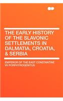 The Early History of the Slavonic Settlements in Dalmatia, Croatia, & Serbia