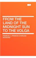 From the Land of the Midnight Sun to the Volga