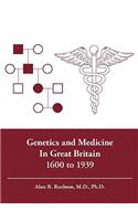 Genetics and Medicine in Great Britain 1600 to 1939