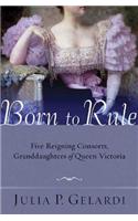 Born to Rule: Five Reigning Consorts, Granddaughters of Queen Victoria