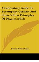 A Laboratory Guide To Accompany Carhart And Chute's First Principles Of Physics (1913)