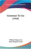 Grammar To Use (1918): (English)