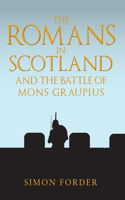 Romans in Scotland and the Battle of Mons Graupius