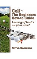Golf - The Beginners How-to Guide