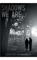 Shadows We Are...