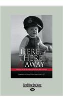 Here, There & Away: Voices of the Families of Those Who Served (Large Print 16pt)