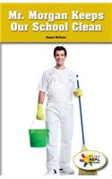 Mr. Morgan Keeps Our School Clean: (Rosen Real Readers: Social Studies Nonfiction / Fiction: Myself, My Community, My World)